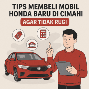 Tips membeli mobil baru Honda di cimahi